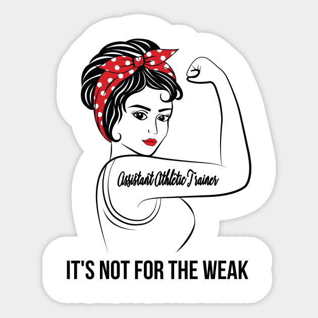 Assistant Athletic Trainer Not For Weak Sticker by LotusTee